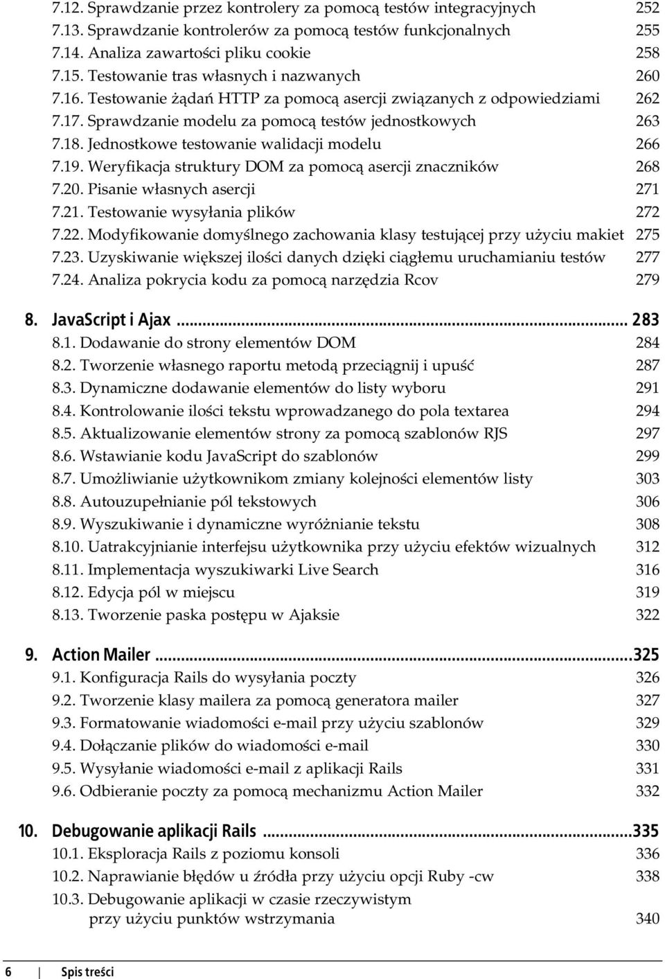 Jednostkowe testowanie walidacji modelu 266 7.19. Weryfikacja struktury DOM za pomocą asercji znaczników 268 7.20. Pisanie własnych asercji 271 7.21. Testowanie wysyłania plików 272 7.22.