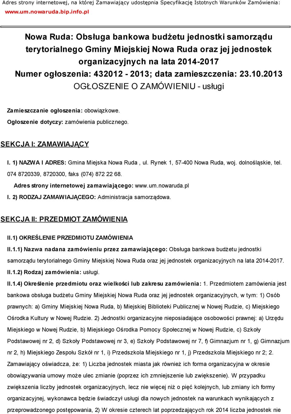 zamieszczenia: 23.10.2013 OGŁOSZENIE O ZAMÓWIENIU - usługi Zamieszczanie ogłoszenia: obowiązkowe. Ogłoszenie dotyczy: zamówienia publicznego. SEKCJA I: ZAMAWIAJĄCY I.