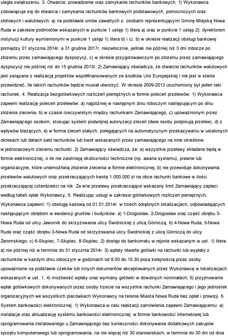 Miejską Nowa Ruda w zakresie podmiotów wskazanych w punkcie 1 ustęp 1) litera a) oraz w punkcie 1 ustęp 2), dyrektorem instytucji kultury wymienionymi w punkcie 1 ustęp 1) litera b) i c).