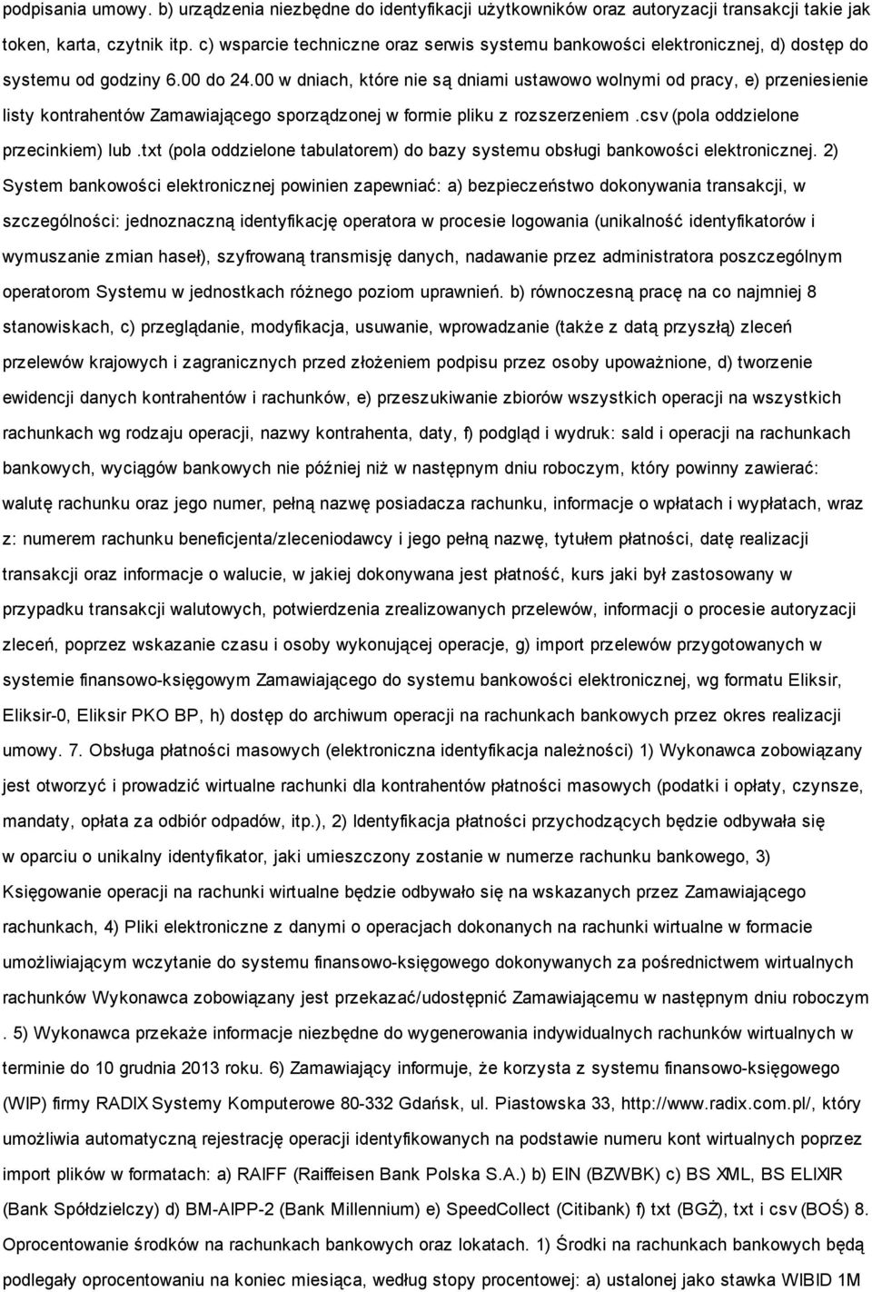 00 w dniach, które nie są dniami ustawowo wolnymi od pracy, e) przeniesienie listy kontrahentów Zamawiającego sporządzonej w formie pliku z rozszerzeniem.csv (pola oddzielone przecinkiem) lub.