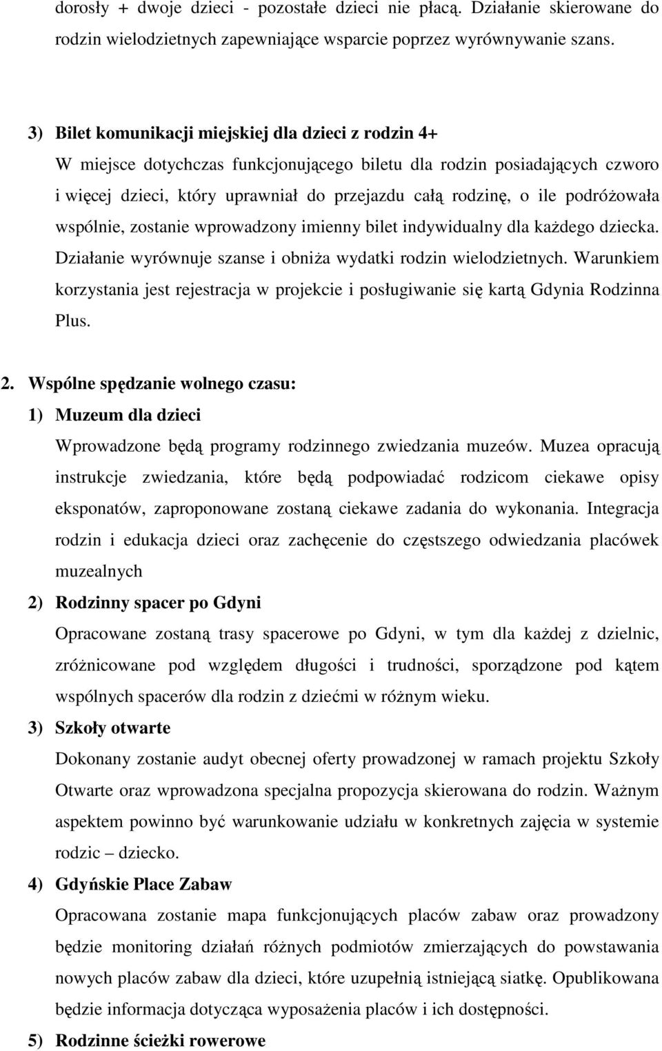 podróŝowała wspólnie, zostanie wprowadzony imienny bilet indywidualny dla kaŝdego dziecka. Działanie wyrównuje szanse i obniŝa wydatki rodzin wielodzietnych.