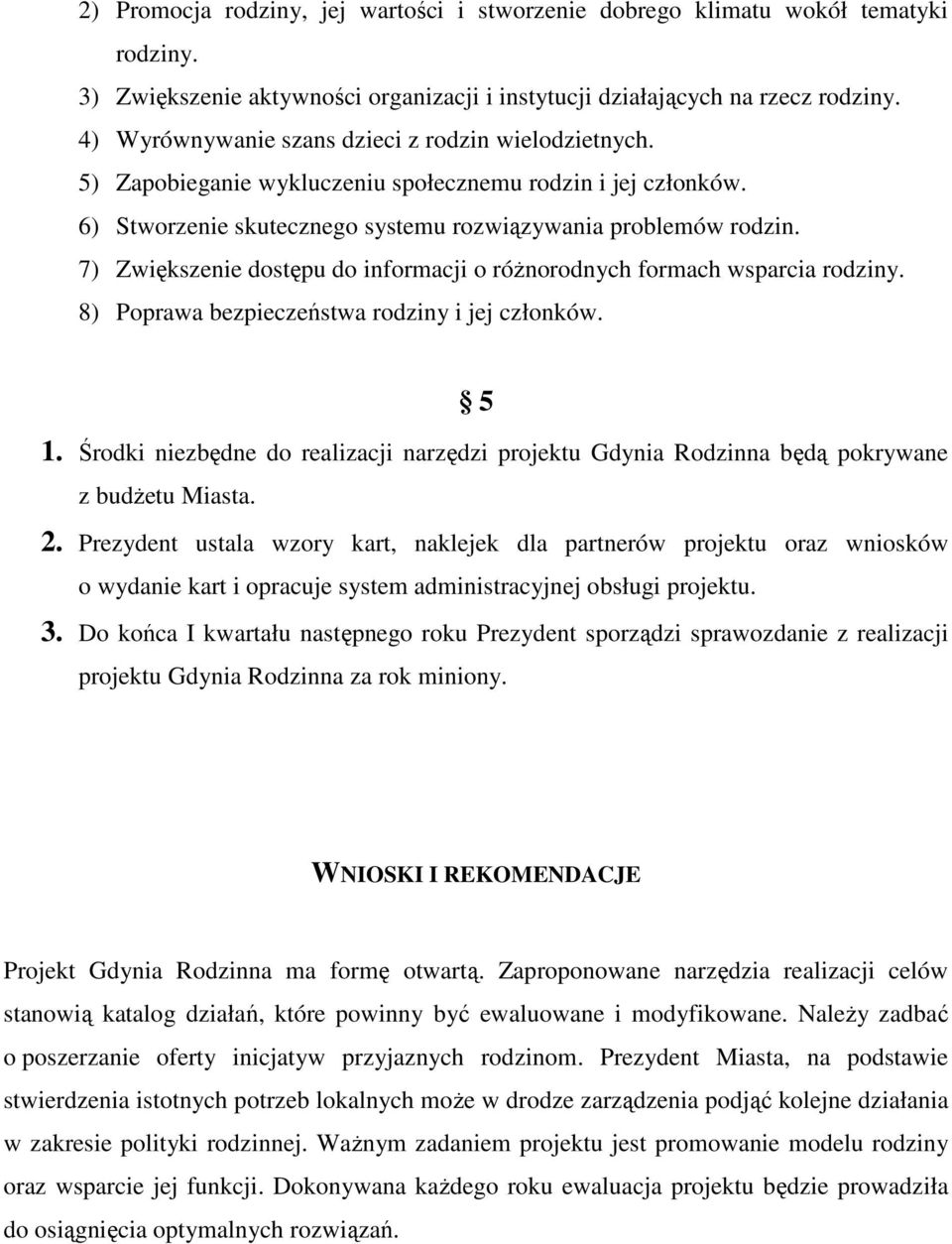 7) Zwiększenie dostępu do informacji o róŝnorodnych formach wsparcia rodziny. 8) Poprawa bezpieczeństwa rodziny i jej członków. 5 1.