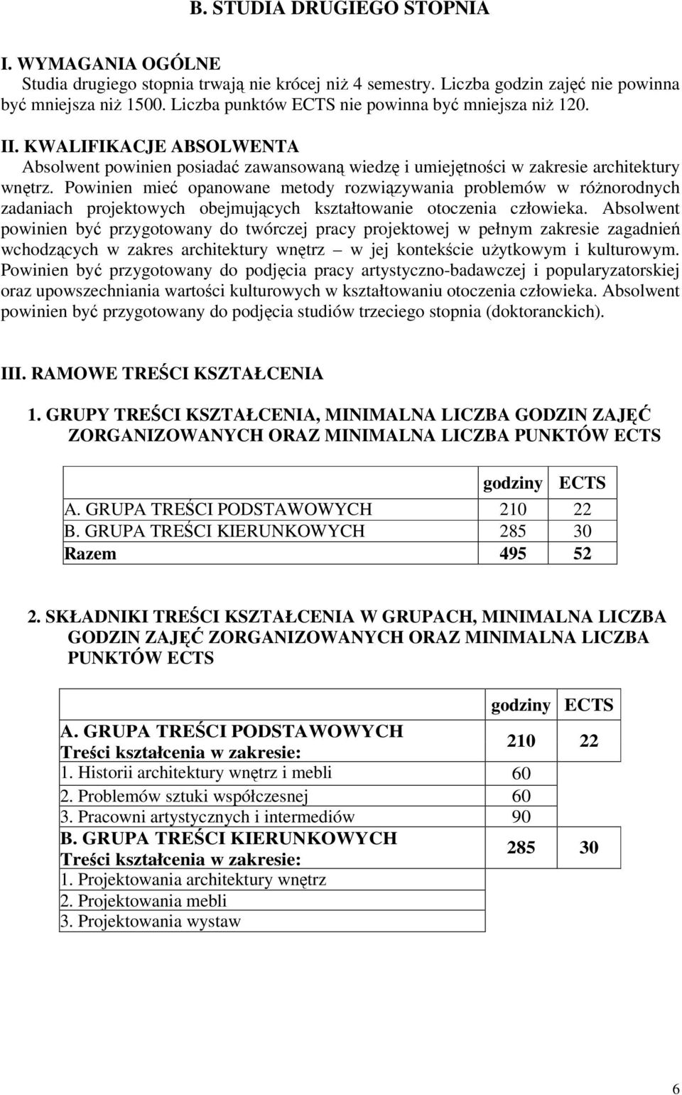 Powinien mie opanowane metody rozwizywania problemów w rónorodnych zadaniach projektowych obejmujcych kształtowanie otoczenia człowieka.