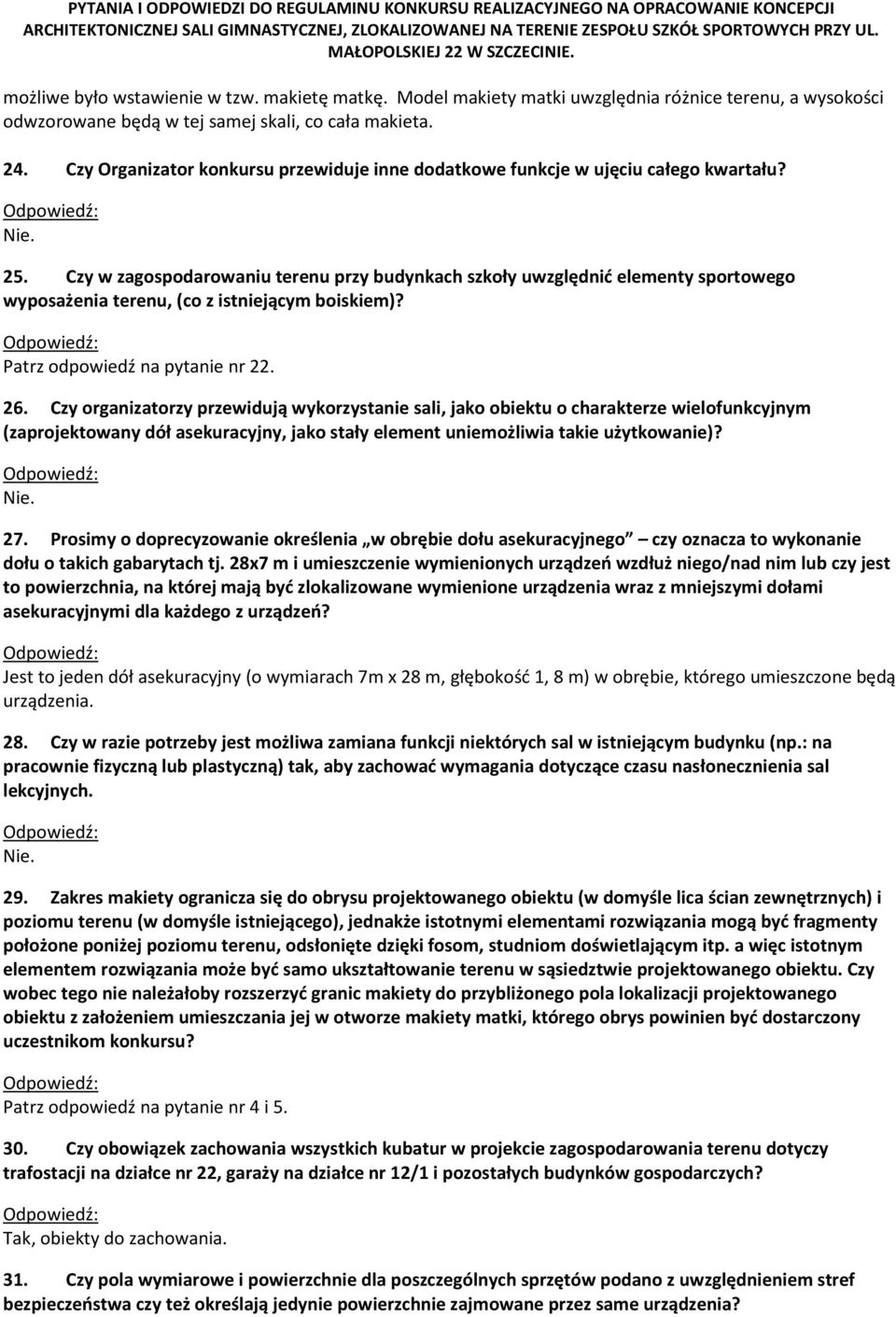 Czy w zagospodarowaniu terenu przy budynkach szkoły uwzględnić elementy sportowego wyposażenia terenu, (co z istniejącym boiskiem)? Patrz odpowiedź na pytanie nr 22. 26.