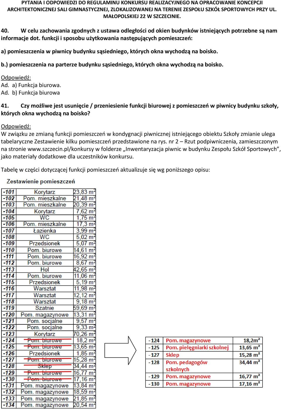 Ad. a) Funkcja biurowa. Ad. b) Funkcja biurowa 41. Czy możliwe jest usunięcie / przeniesienie funkcji biurowej z pomieszczeń w piwnicy budynku szkoły, których okna wychodzą na boisko?