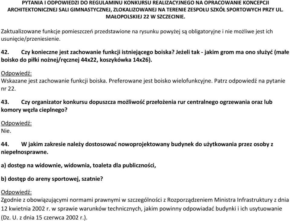 Patrz odpowiedź na pytanie nr 22. 43. Czy organizator konkursu dopuszcza możliwość przełożenia rur centralnego ogrzewania oraz lub komory węzła cieplnego? 44.