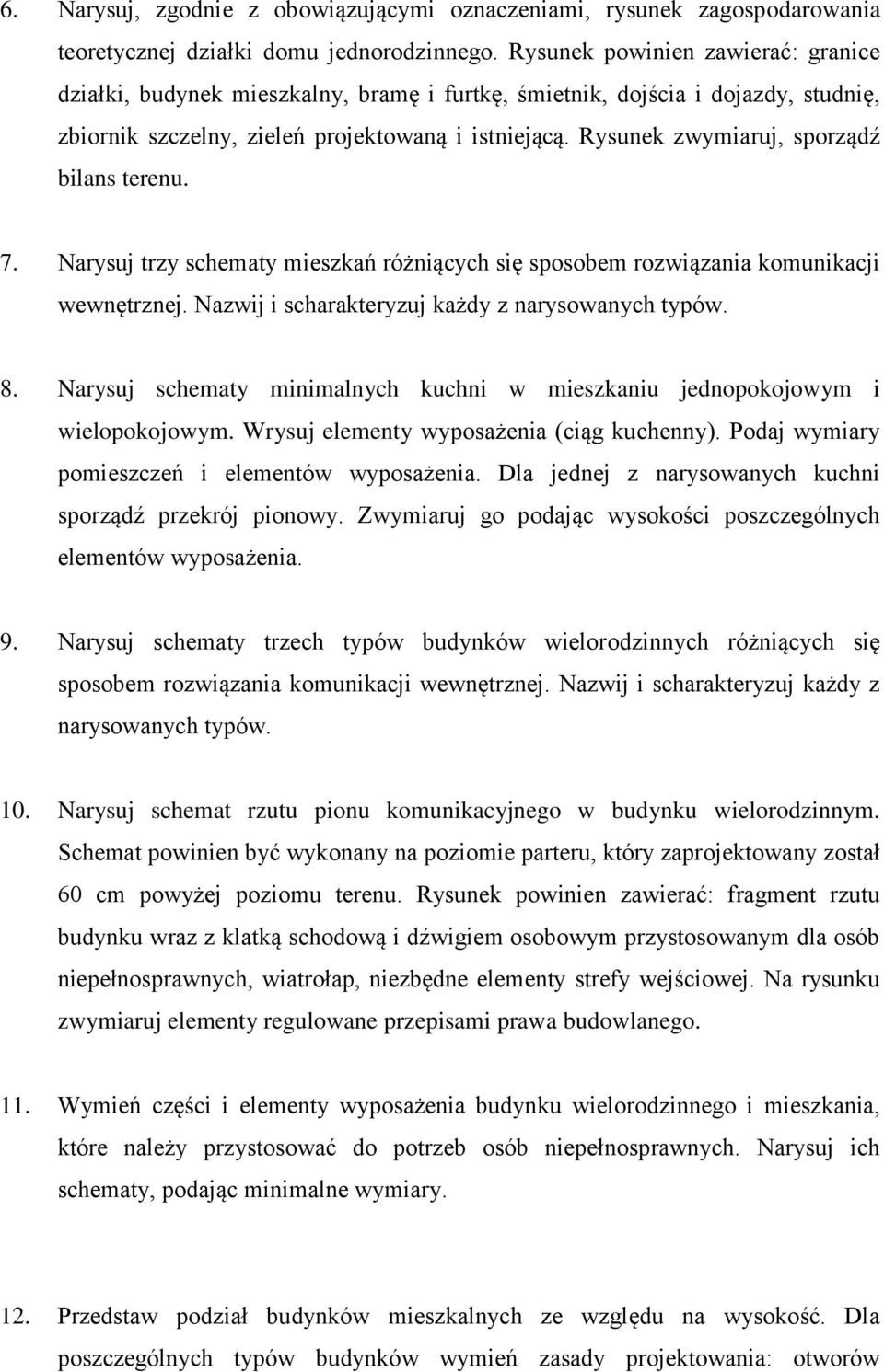 Rysunek zwymiaruj, sporządź bilans terenu. 7. Narysuj trzy schematy mieszkań różniących się sposobem rozwiązania komunikacji wewnętrznej. Nazwij i scharakteryzuj każdy z narysowanych typów. 8.