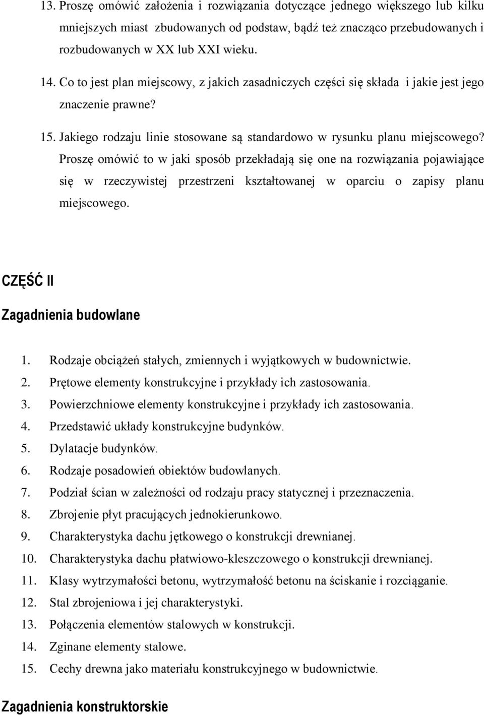 Proszę omówić to w jaki sposób przekładają się one na rozwiązania pojawiające się w rzeczywistej przestrzeni kształtowanej w oparciu o zapisy planu miejscowego. CZĘŚĆ II Zagadnienia budowlane 1.