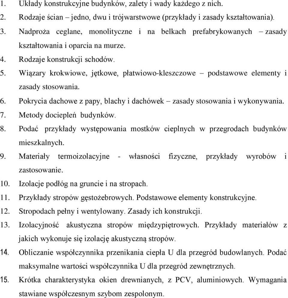 Wiązary krokwiowe, jętkowe, płatwiowo-kleszczowe podstawowe elementy i zasady stosowania. 6. Pokrycia dachowe z papy, blachy i dachówek zasady stosowania i wykonywania. 7. Metody dociepleń budynków.