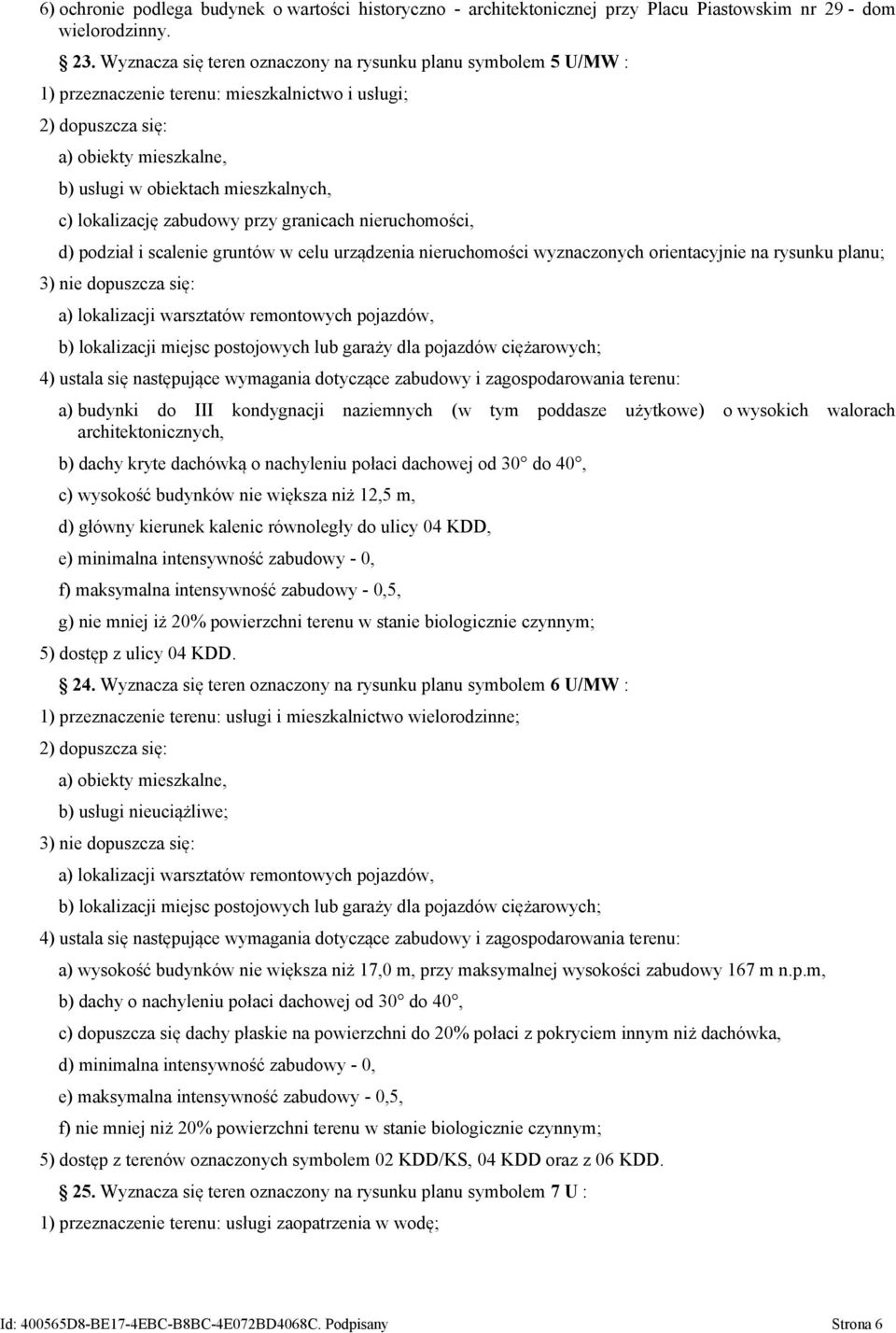 lokalizację zabudowy przy granicach nieruchomości, d) podział i scalenie gruntów w celu urządzenia nieruchomości wyznaczonych orientacyjnie na rysunku planu; 3) nie dopuszcza się: a) lokalizacji