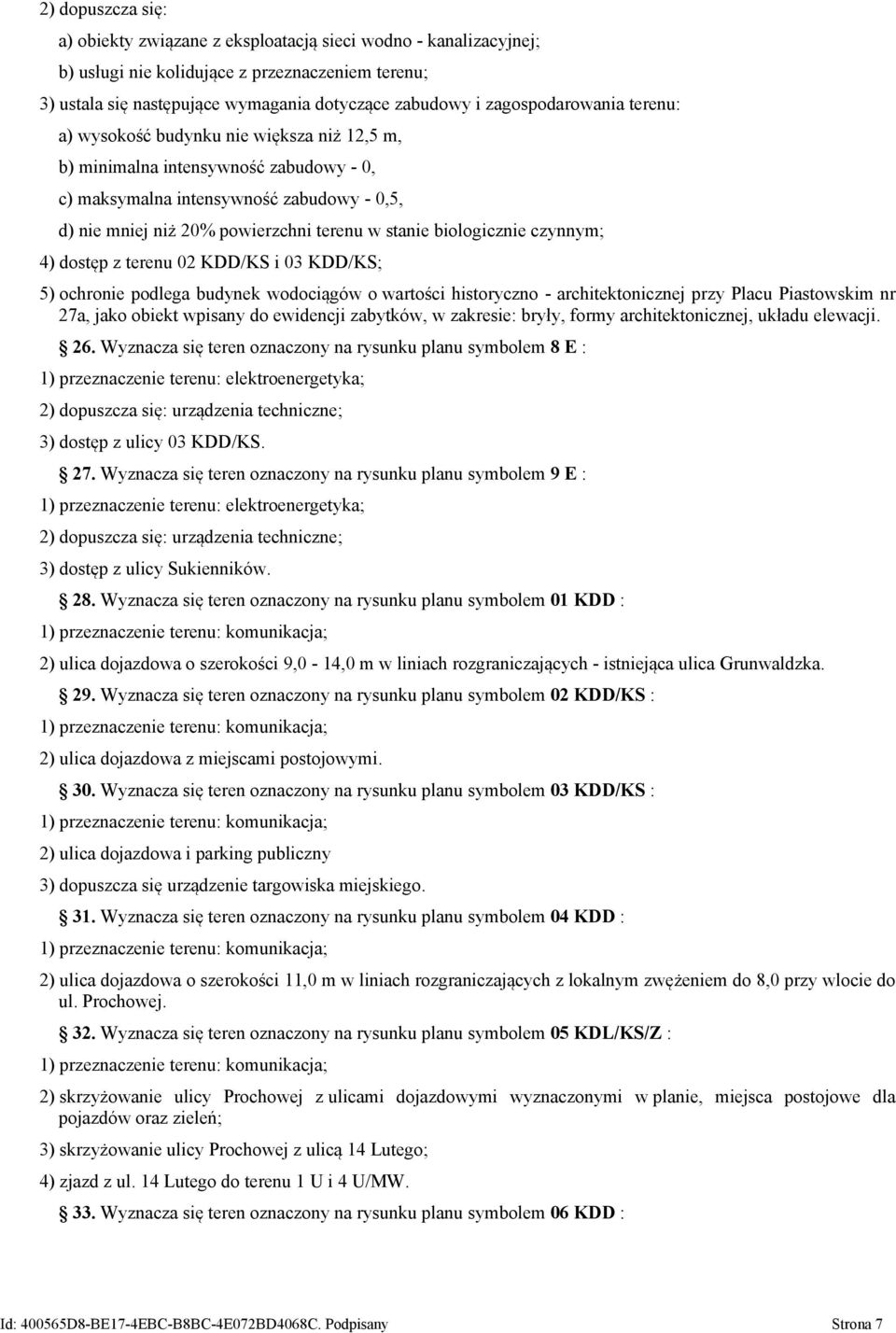 stanie biologicznie czynnym; 4) dostęp z terenu 02 KDD/KS i 03 KDD/KS; 5) ochronie podlega budynek wodociągów o wartości historyczno - architektonicznej przy Placu Piastowskim nr 27a, jako obiekt