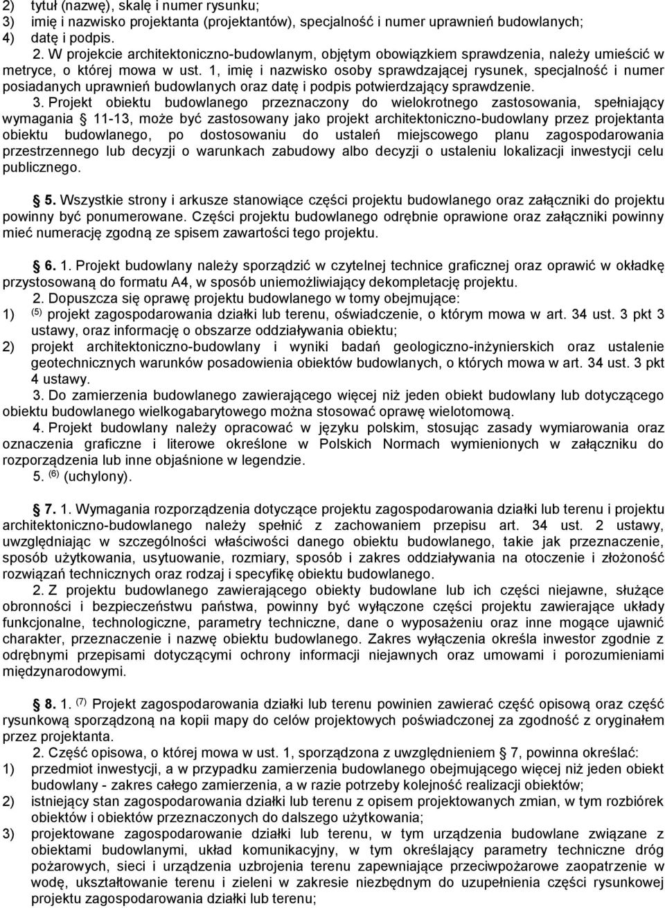 1, imię i nazwisko osoby sprawdzającej rysunek, specjalność i numer posiadanych uprawnień budowlanych oraz datę i podpis potwierdzający sprawdzenie. 3.