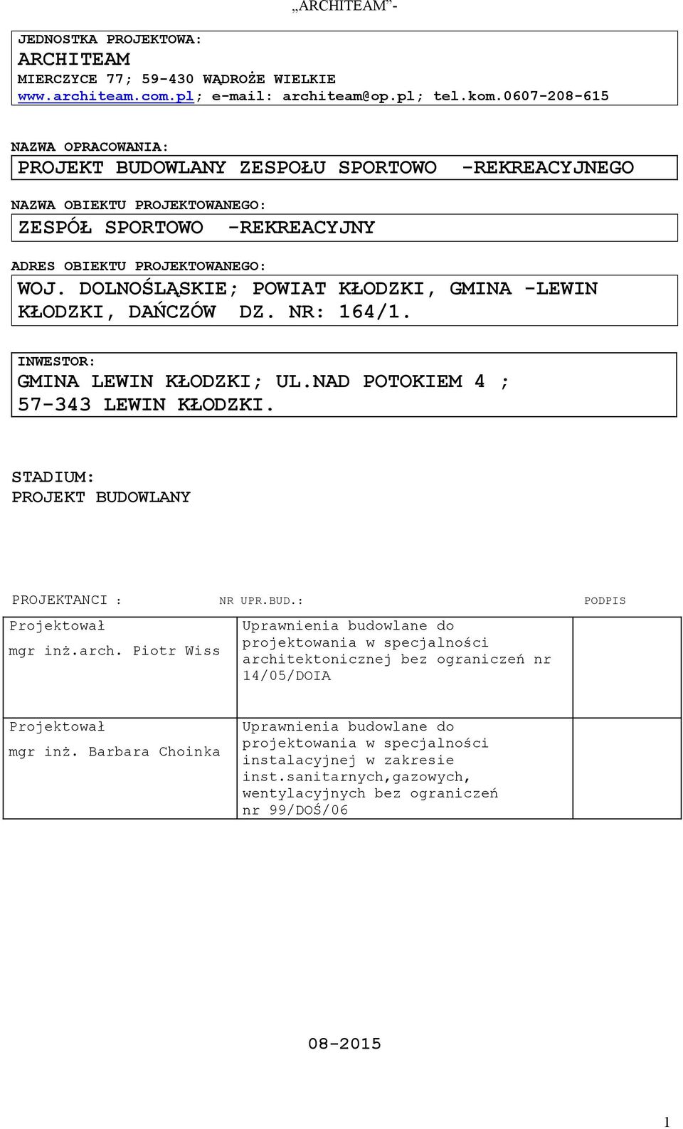 DOLNOŚLĄSKIE; POWIAT KŁODZKI, GMINA -LEWIN KŁODZKI, DAŃCZÓW DZ. NR: 164/1. INWESTOR: GMINA LEWIN KŁODZKI; UL.NAD POTOKIEM 4 ; 57-343 LEWIN KŁODZKI.