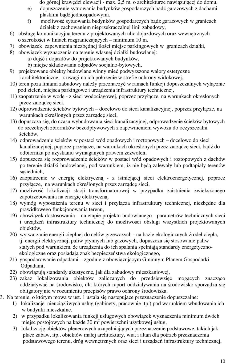 bądź garaŝowych w granicach działek z zachowaniem nieprzekraczalnej linii zabudowy, 6) obsługę komunikacyjną terenu z projektowanych ulic dojazdowych oraz wewnętrznych o szerokości w liniach