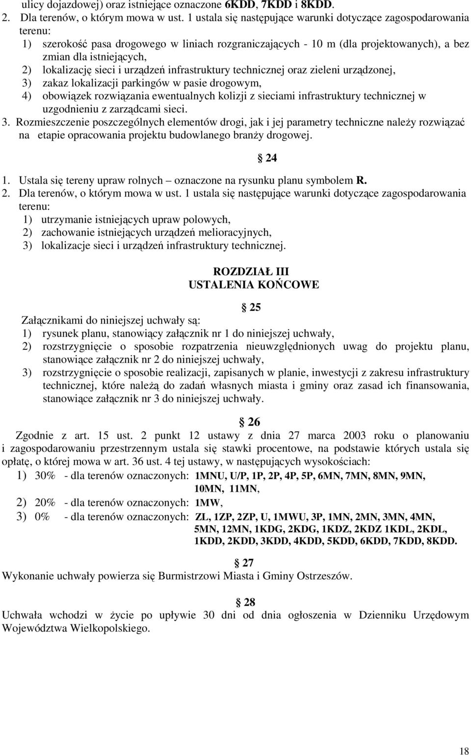 sieci i urządzeń infrastruktury technicznej oraz zieleni urządzonej, 3) zakaz lokalizacji parkingów w pasie drogowym, 4) obowiązek rozwiązania ewentualnych kolizji z sieciami infrastruktury