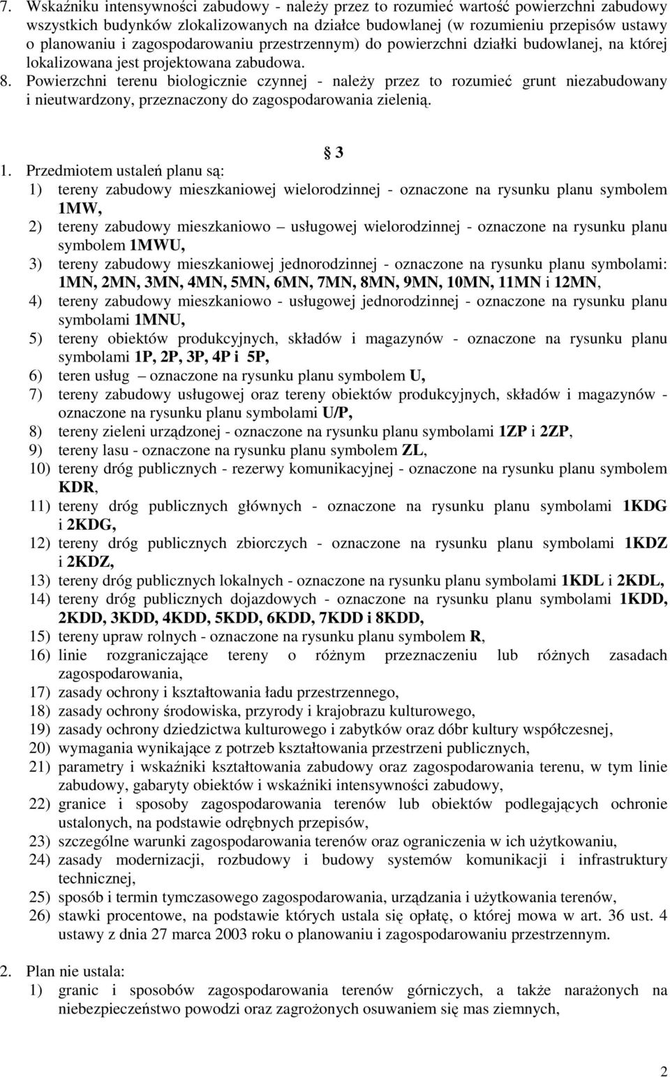 Powierzchni terenu biologicznie czynnej - naleŝy przez to rozumieć grunt niezabudowany i nieutwardzony, przeznaczony do zagospodarowania zielenią. 3 1.