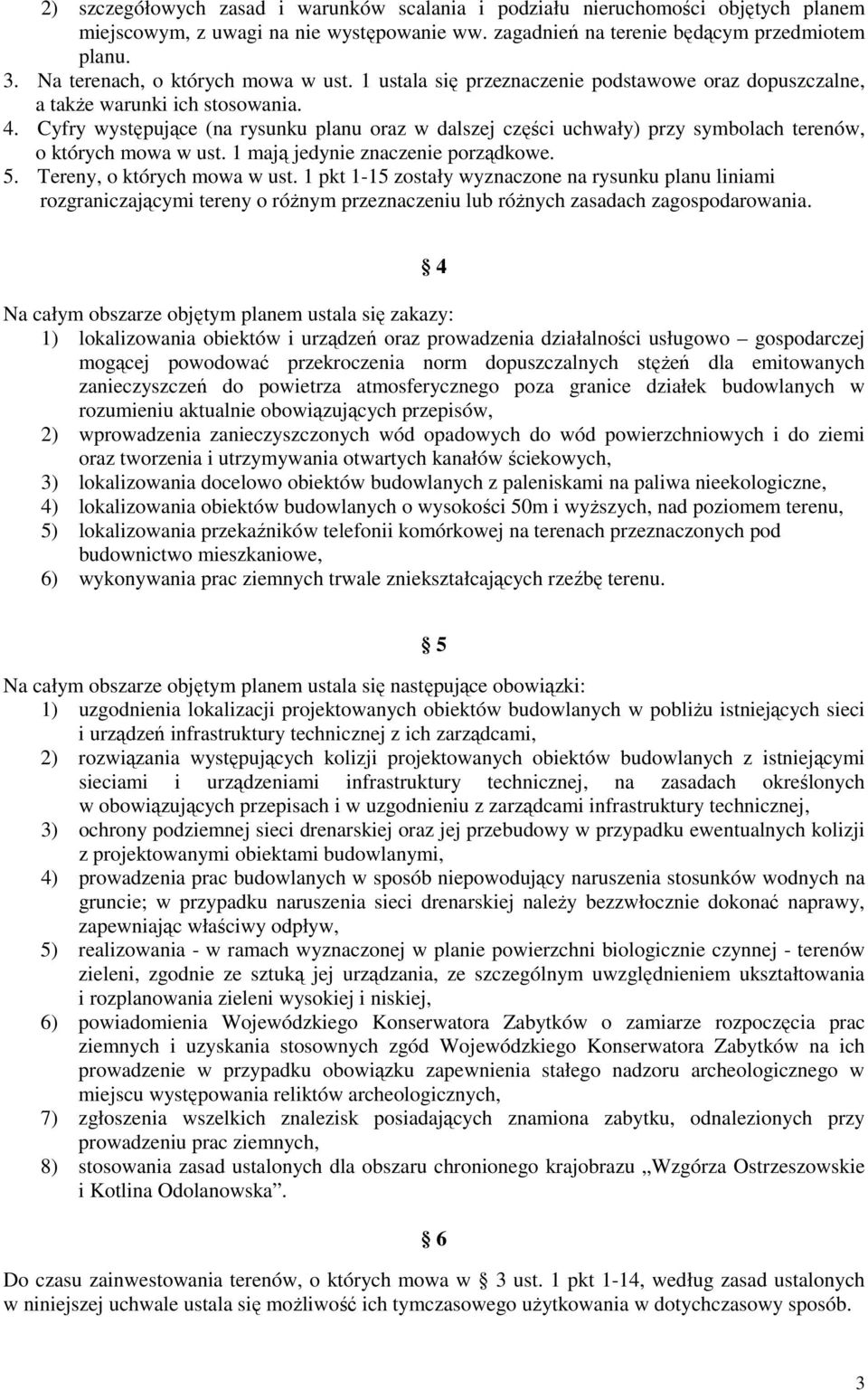 Cyfry występujące (na rysunku planu oraz w dalszej części uchwały) przy symbolach terenów, o których mowa w ust. 1 mają jedynie znaczenie porządkowe. 5. Tereny, o których mowa w ust.