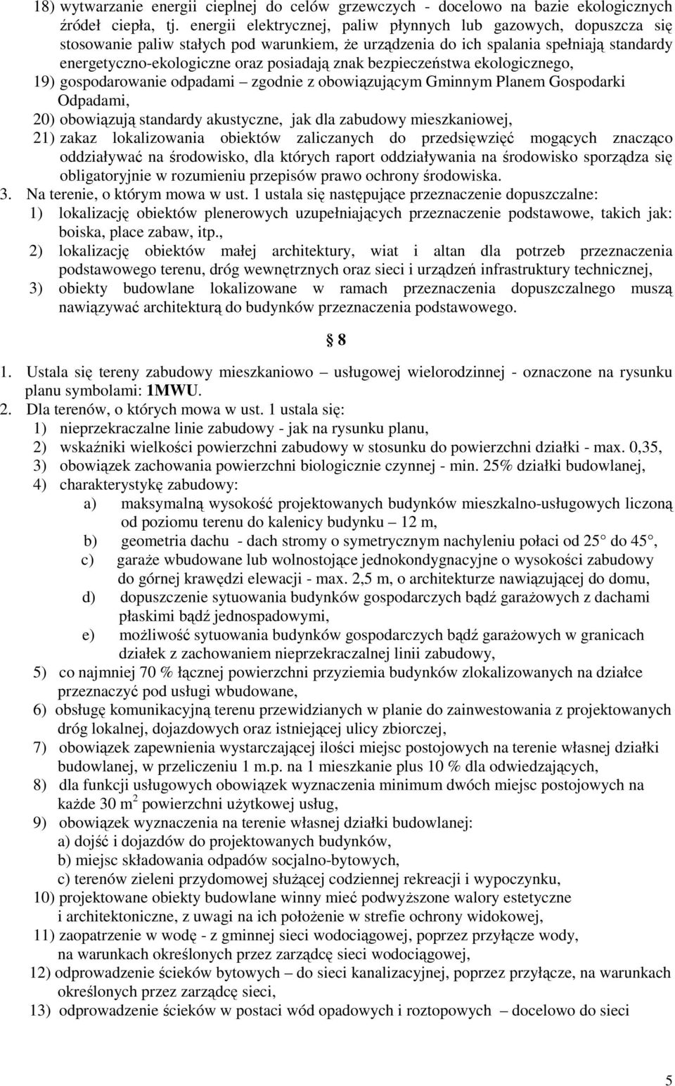 bezpieczeństwa ekologicznego, 19) gospodarowanie odpadami zgodnie z obowiązującym Gminnym Planem Gospodarki Odpadami, 20) obowiązują standardy akustyczne, jak dla zabudowy mieszkaniowej, 21) zakaz