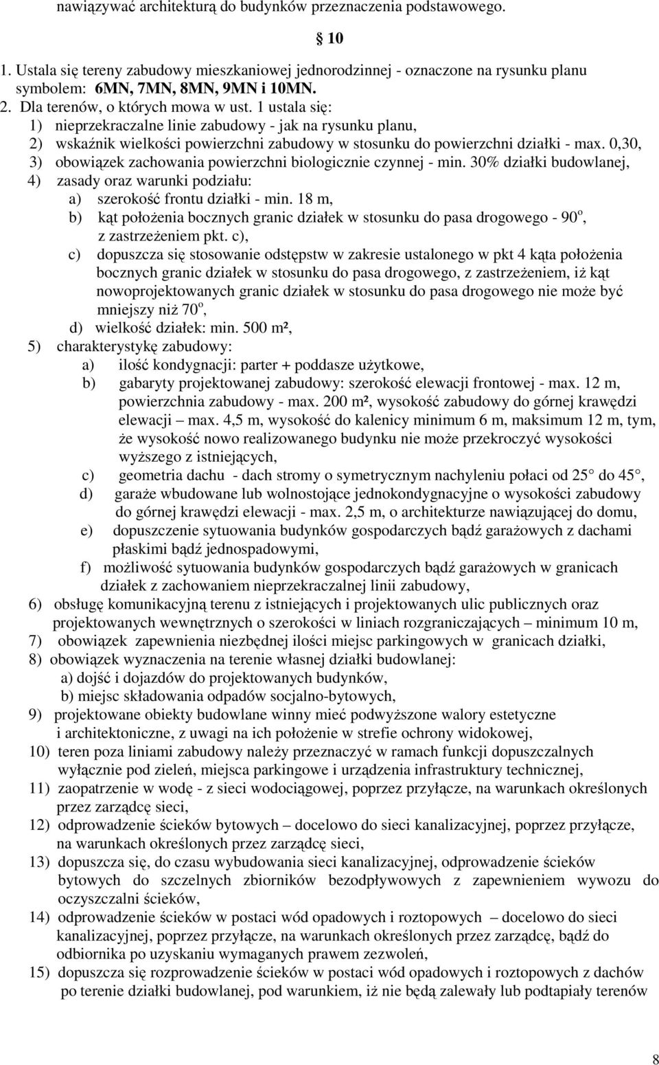 0,30, 3) obowiązek zachowania powierzchni biologicznie czynnej - min. 30% działki budowlanej, 4) zasady oraz warunki podziału: a) szerokość frontu działki - min.