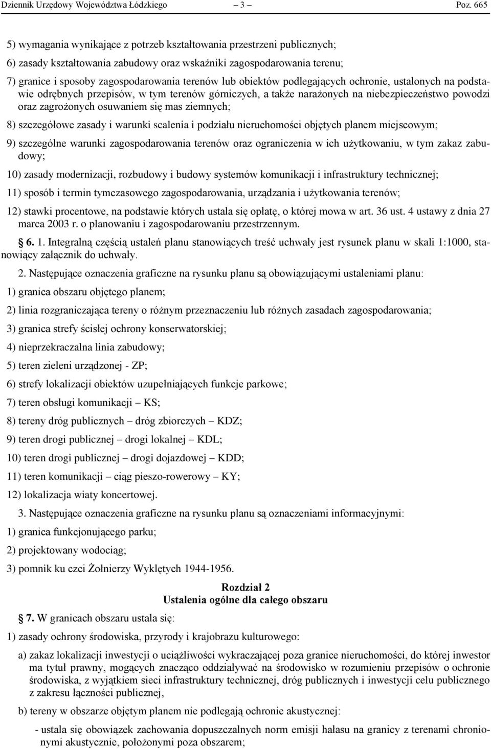 obiektów podlegających ochronie, ustalonych na podstawie odrębnych przepisów, w tym terenów górniczych, a także narażonych na niebezpieczeństwo powodzi oraz zagrożonych osuwaniem się mas ziemnych; 8)