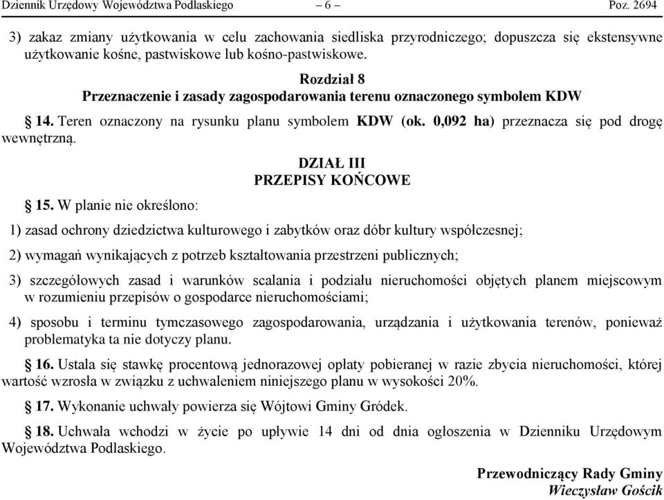 Rozdział 8 Przeznaczenie i zasady zagospodarowania terenu oznaczonego symbolem KDW 14. Teren oznaczony na rysunku planu symbolem KDW (ok. 0,092 ha) przeznacza się pod drogę wewnętrzną. 15.