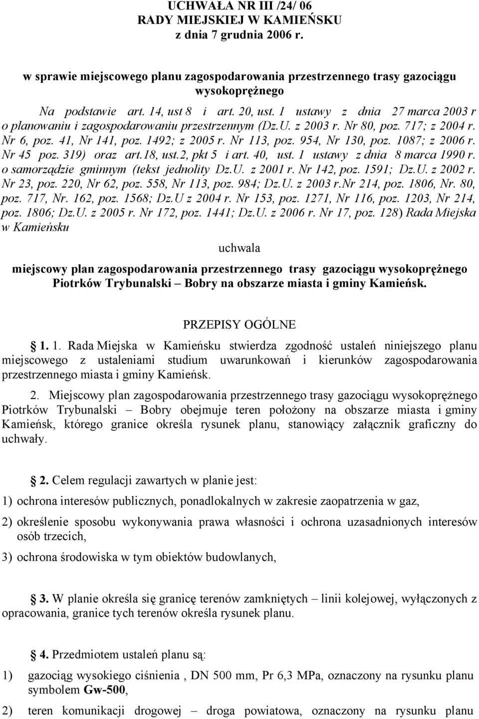 954, Nr 130, poz. 1087; z 2006 r. Nr 45 poz. 319) oraz art.18, ust.2, pkt 5 i art. 40, ust. 1 ustawy z dnia 8 marca 1990 r. o samorządzie gminnym (tekst jednolity Dz.U. z 2001 r. Nr 142, poz.