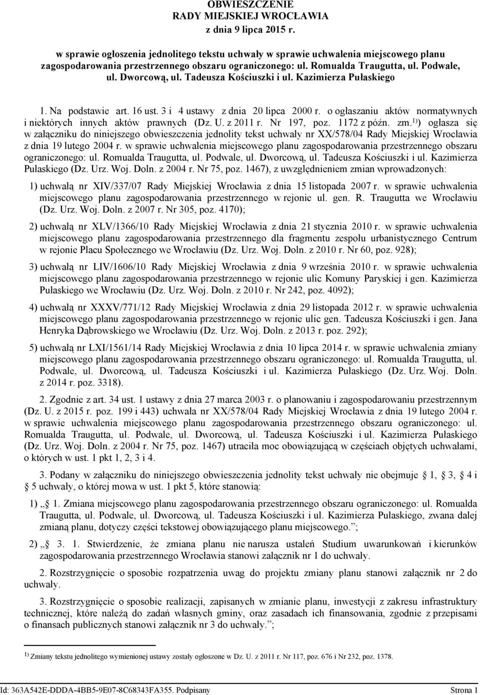 Tadeusza Kościuszki i ul. Kazimierza Pułaskiego 1. Na podstawie art. 16 ust. 3 i 4 ustawy z dnia 20 lipca 2000 r. o ogłaszaniu aktów normatywnych i niektórych innych aktów prawnych (Dz. U. z 2011 r.