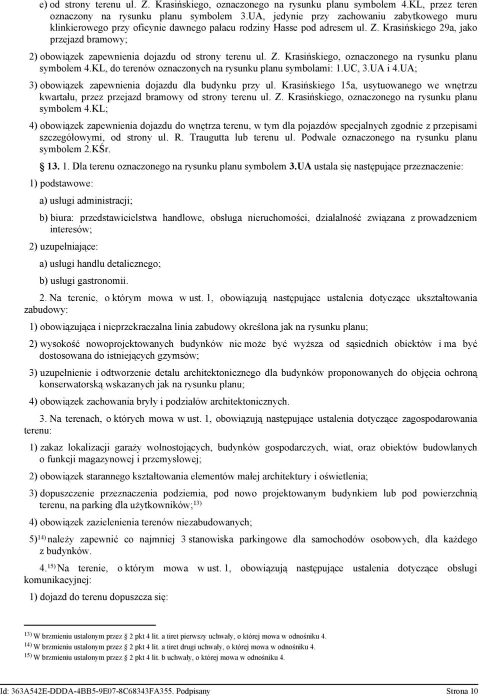 Krasińskiego 29a, jako przejazd bramowy; 2) obowiązek zapewnienia dojazdu od strony terenu ul. Z. Krasińskiego, oznaczonego na rysunku planu symbolem 4.