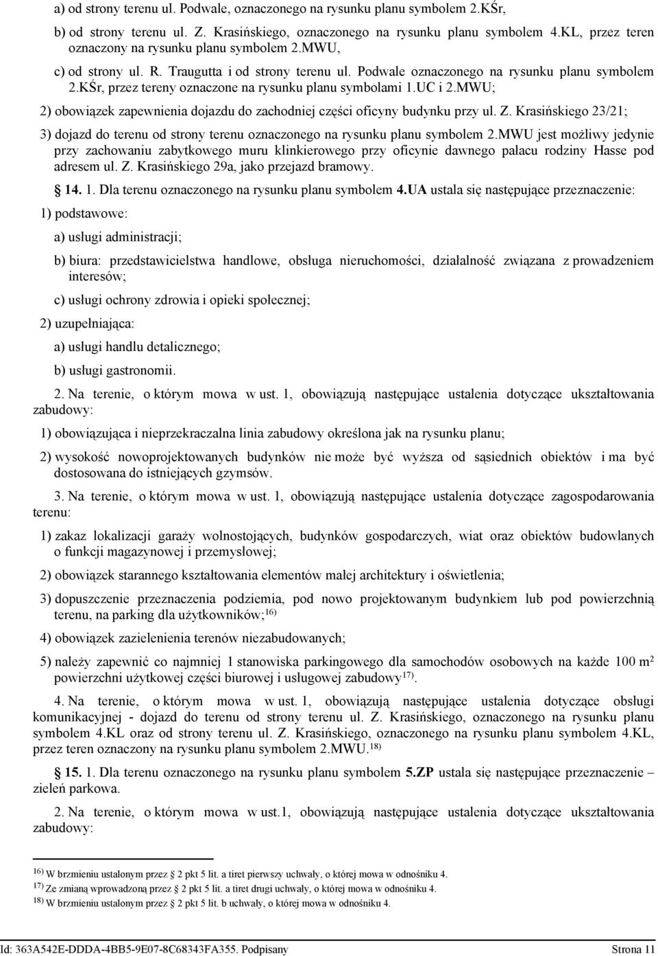 KŚr, przez tereny oznaczone na rysunku planu symbolami 1.UC i 2.MWU; 2) obowiązek zapewnienia dojazdu do zachodniej części oficyny budynku przy ul. Z.