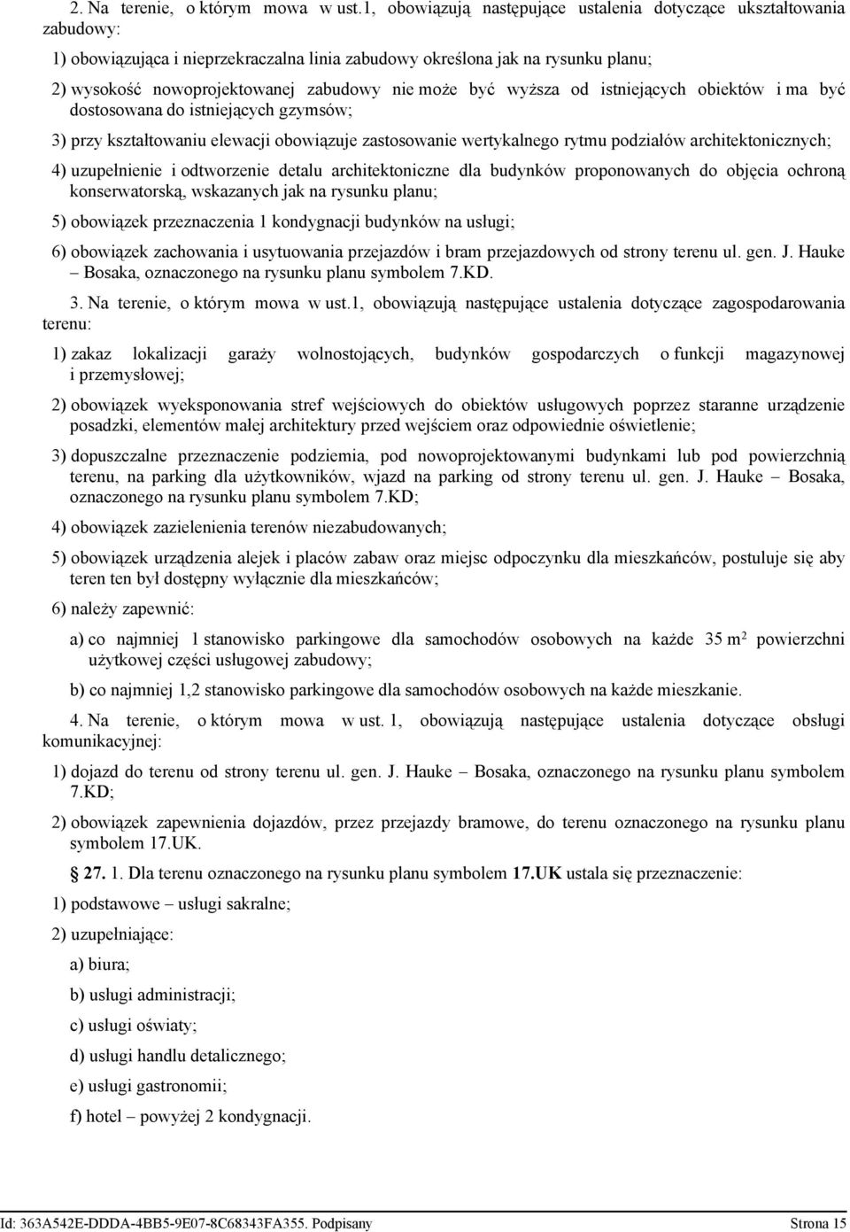 wyższa od istniejących obiektów i ma być dostosowana do istniejących gzymsów; 3) przy kształtowaniu elewacji obowiązuje zastosowanie wertykalnego rytmu podziałów architektonicznych; 4) uzupełnienie i