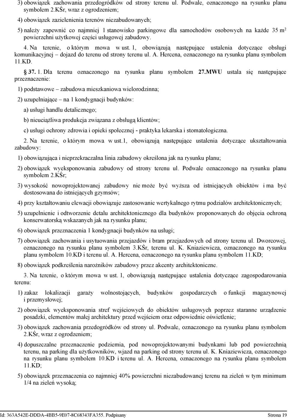 części usługowej zabudowy. 4. Na terenie, o którym mowa w ust. 1, obowiązują następujące ustalenia dotyczące obsługi komunikacyjnej dojazd do terenu od strony terenu ul. A.