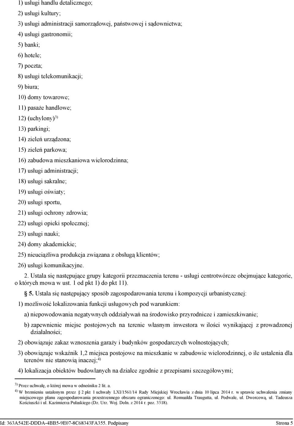 sakralne; 19) usługi oświaty; 20) usługi sportu, 21) usługi ochrony zdrowia; 22) usługi opieki społecznej; 23) usługi nauki; 24) domy akademickie; 25) nieuciążliwa produkcja związana z obsługą