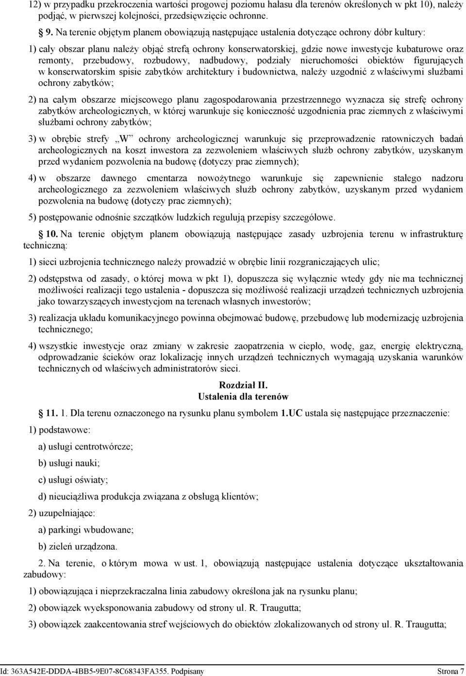 remonty, przebudowy, rozbudowy, nadbudowy, podziały nieruchomości obiektów figurujących w konserwatorskim spisie zabytków architektury i budownictwa, należy uzgodnić z właściwymi służbami ochrony