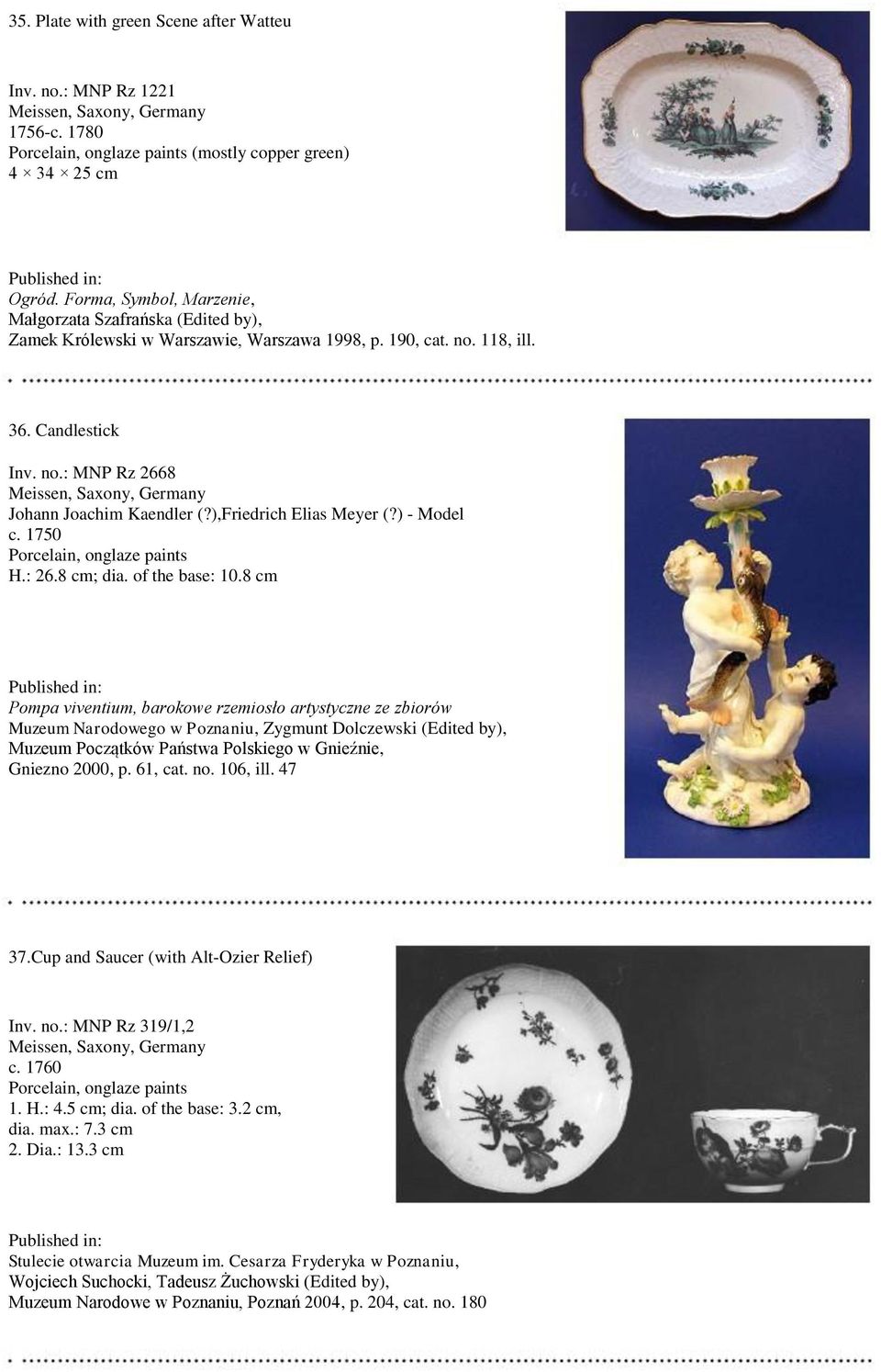 ),Friedrich Elias Meyer (?) - Model c. 1750 H.: 26.8 cm; dia. of the base: 10.8 cm, Gniezno 2000, p. 61, cat. no. 106, ill. 47 37.Cup and Saucer (with Alt-Ozier Relief) Inv. no.: MNP Rz 319/1,2 c.