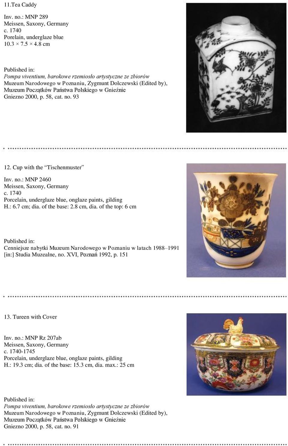 of the top: 6 cm Cenniejsze nabytki Muzeum Narodowego w Poznaniu w latach 1988 1991 [in:] Studia Muzealne, no. XVI, Poznań 1992, p. 151 13.