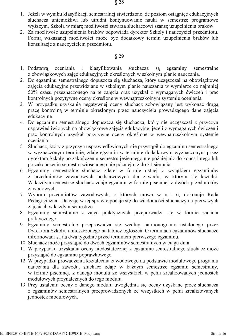 Formą wskazanej możliwości może być dodatkowy termin uzupełnienia braków lub konsultacje z nauczycielem przedmiotu. 29 1.