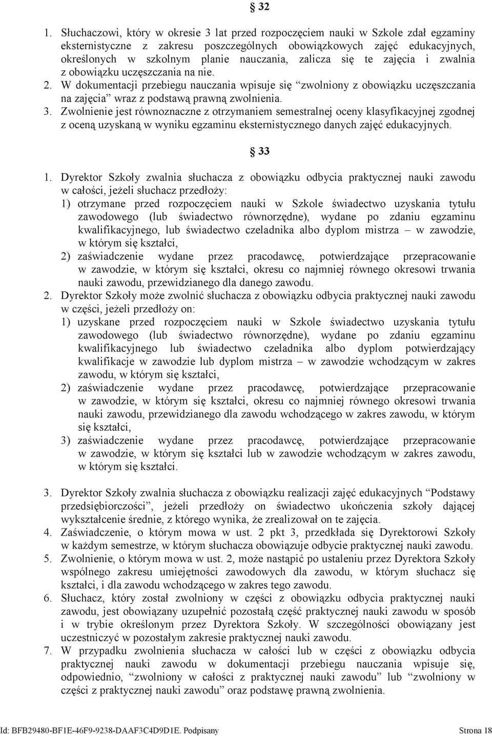 W dokumentacji przebiegu nauczania wpisuje się zwolniony z obowiązku uczęszczania na zajęcia wraz z podstawą prawną zwolnienia. 3.