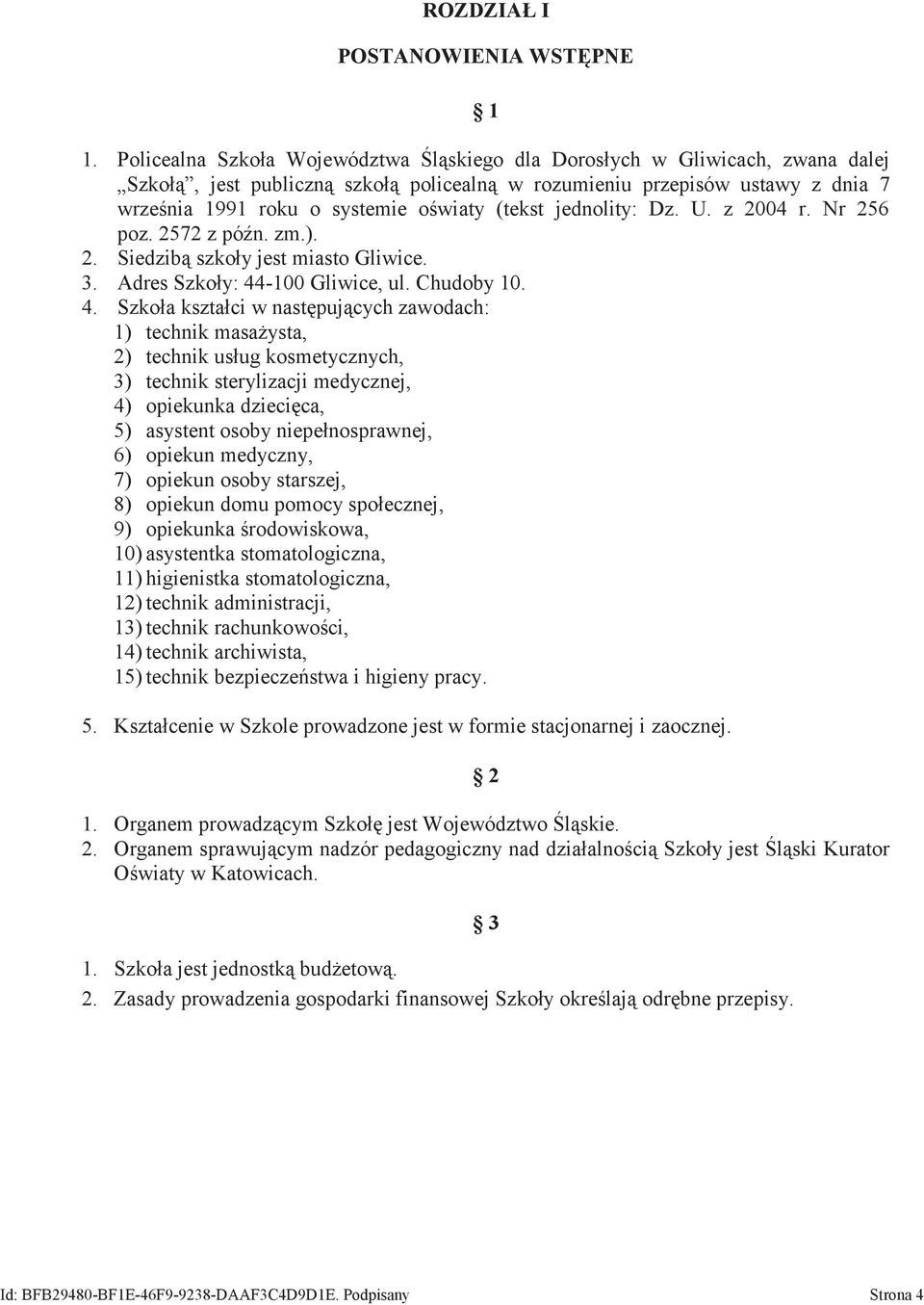 (tekst jednolity: Dz. U. z 2004 r. Nr 256 poz. 2572 z późn. zm.). 2. Siedzibą szkoły jest miasto Gliwice. 3. Adres Szkoły: 44