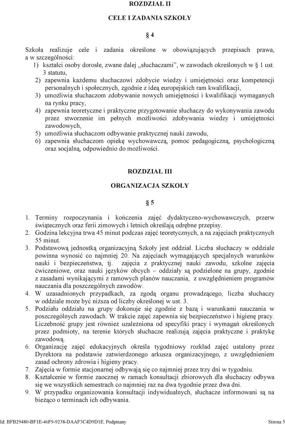 3 statutu, 2) zapewnia każdemu słuchaczowi zdobycie wiedzy i umiejętności oraz kompetencji personalnych i społecznych, zgodnie z ideą europejskich ram kwalifikacji, 3) umożliwia słuchaczom zdobywanie