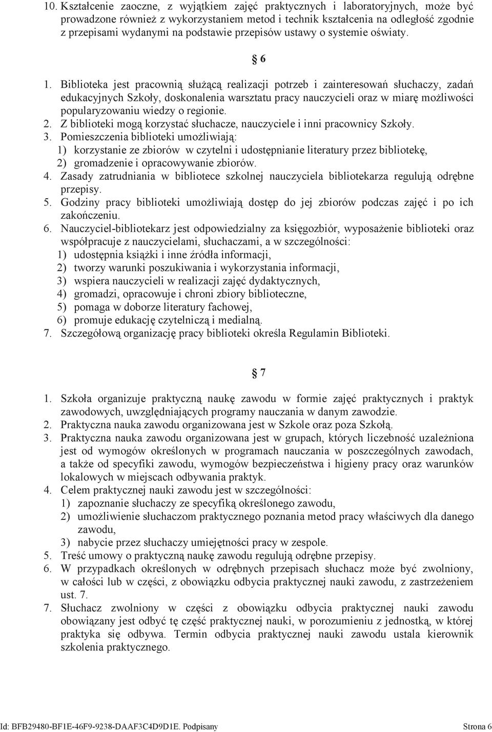 Biblioteka jest pracownią służącą realizacji potrzeb i zainteresowań słuchaczy, zadań edukacyjnych Szkoły, doskonalenia warsztatu pracy nauczycieli oraz w miarę możliwości popularyzowaniu wiedzy o