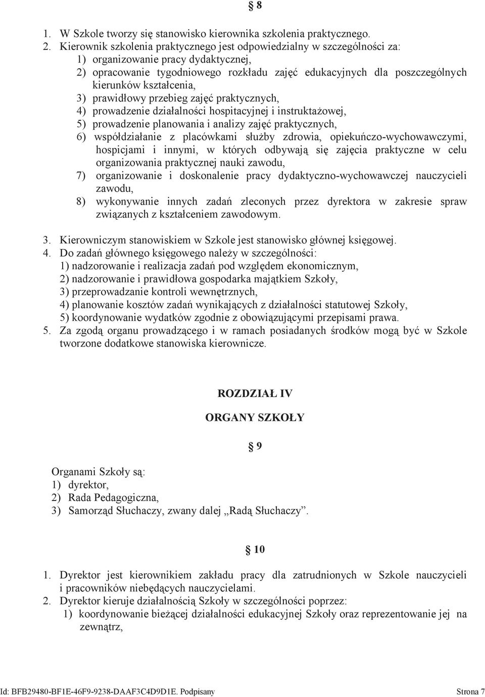 kształcenia, 3) prawidłowy przebieg zajęć praktycznych, 4) prowadzenie działalności hospitacyjnej i instruktażowej, 5) prowadzenie planowania i analizy zajęć praktycznych, 6) współdziałanie z