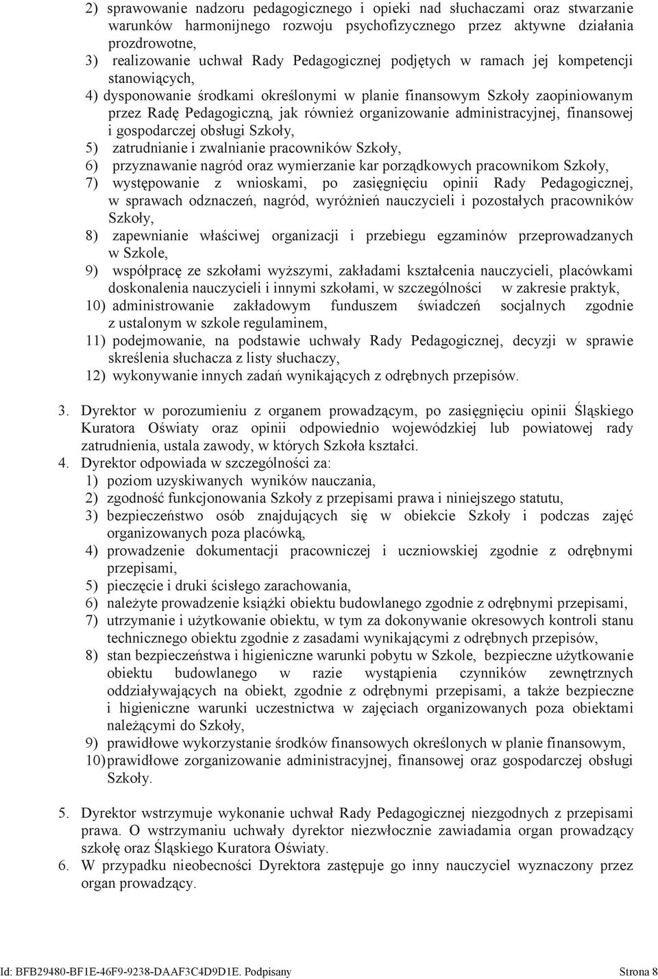 administracyjnej, finansowej i gospodarczej obsługi Szkoły, 5) zatrudnianie i zwalnianie pracowników Szkoły, 6) przyznawanie nagród oraz wymierzanie kar porządkowych pracownikom Szkoły, 7)