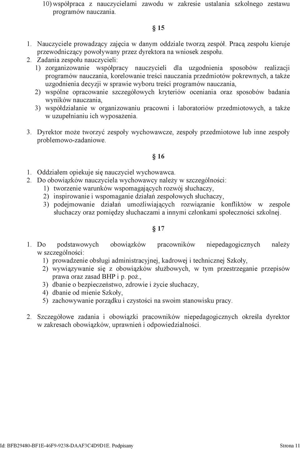 Zadania zespołu nauczycieli: 1) zorganizowanie współpracy nauczycieli dla uzgodnienia sposobów realizacji programów nauczania, korelowanie treści nauczania przedmiotów pokrewnych, a także uzgodnienia