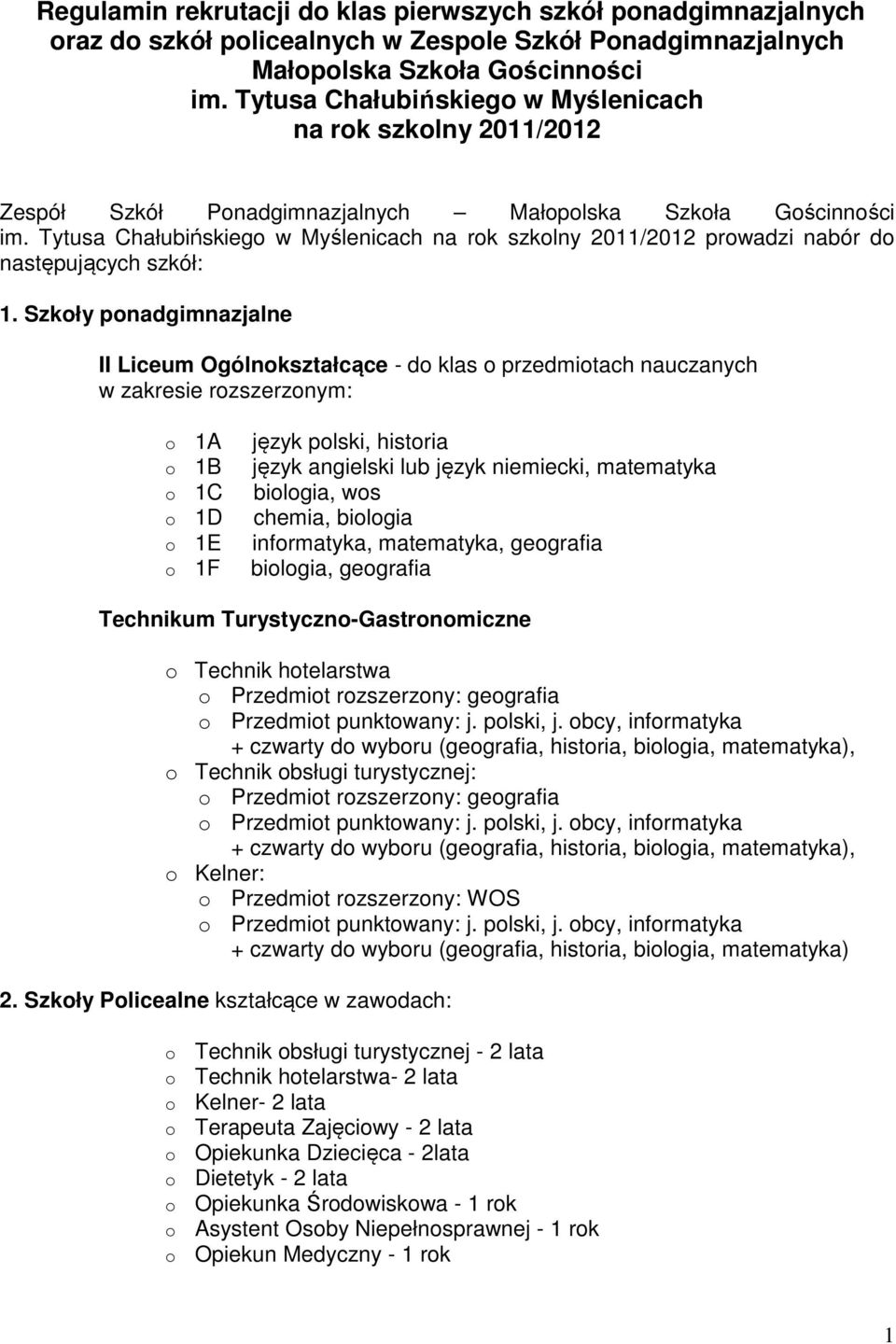 Tytusa Chałubińskiego w Myślenicach na rok szkolny 2011/2012 prowadzi nabór do następujących szkół: 1.