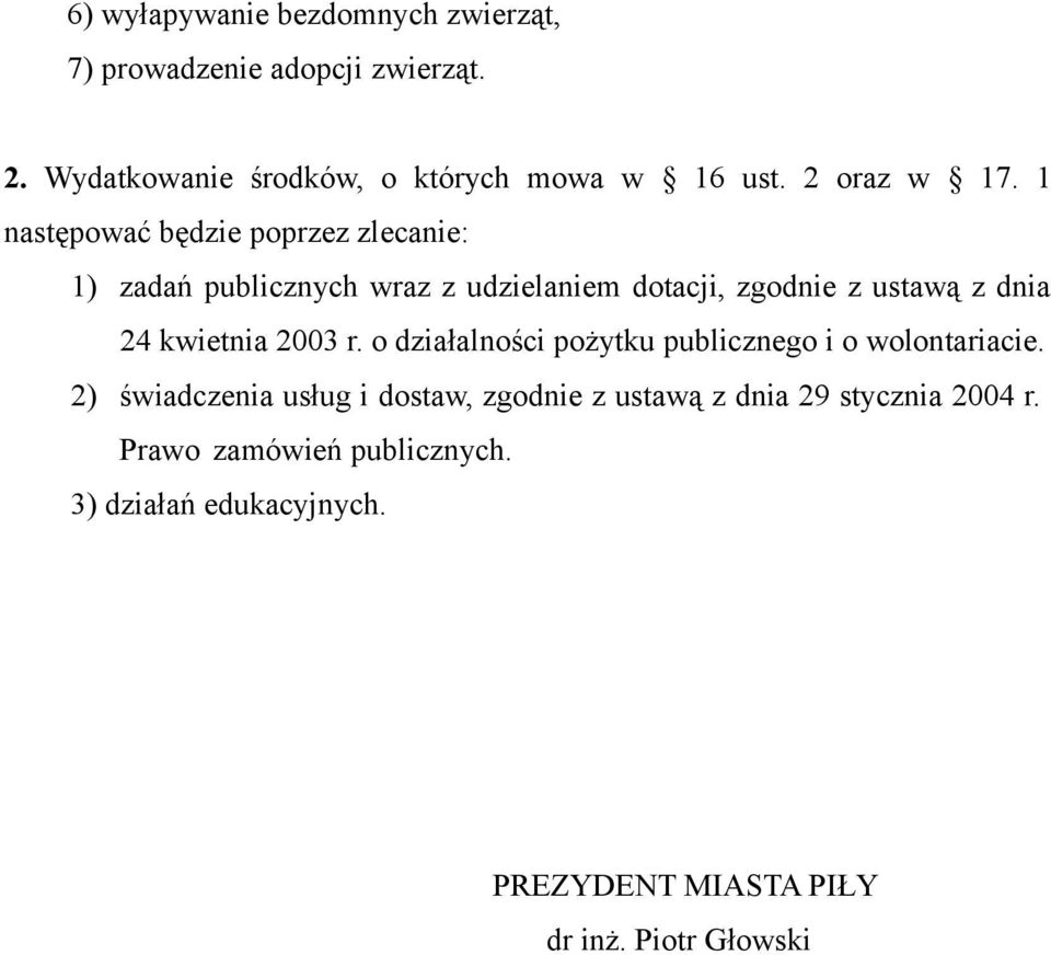 1 następować będzie poprzez zlecanie: 1) zadań publicznych wraz z udzielaniem dotacji, zgodnie z ustawą z dnia 24