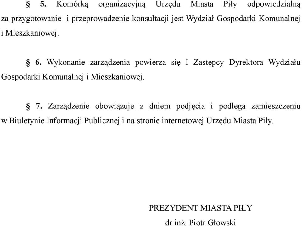 Wykonanie zarządzenia powierza się I Zastępcy Dyrektora Wydziału Gospodarki Komunalnej i Mieszkaniowej. 7.