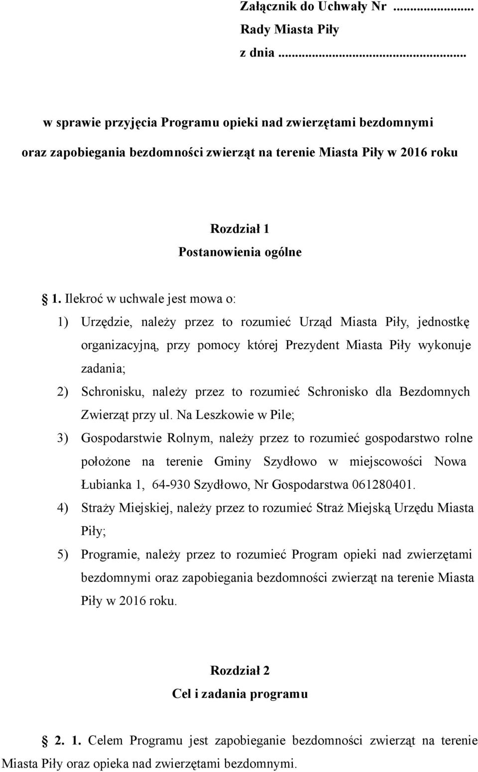 Ilekroć w uchwale jest mowa o: 1) Urzędzie, należy przez to rozumieć Urząd Miasta Piły, jednostkę organizacyjną, przy pomocy której Prezydent Miasta Piły wykonuje zadania; 2) Schronisku, należy przez