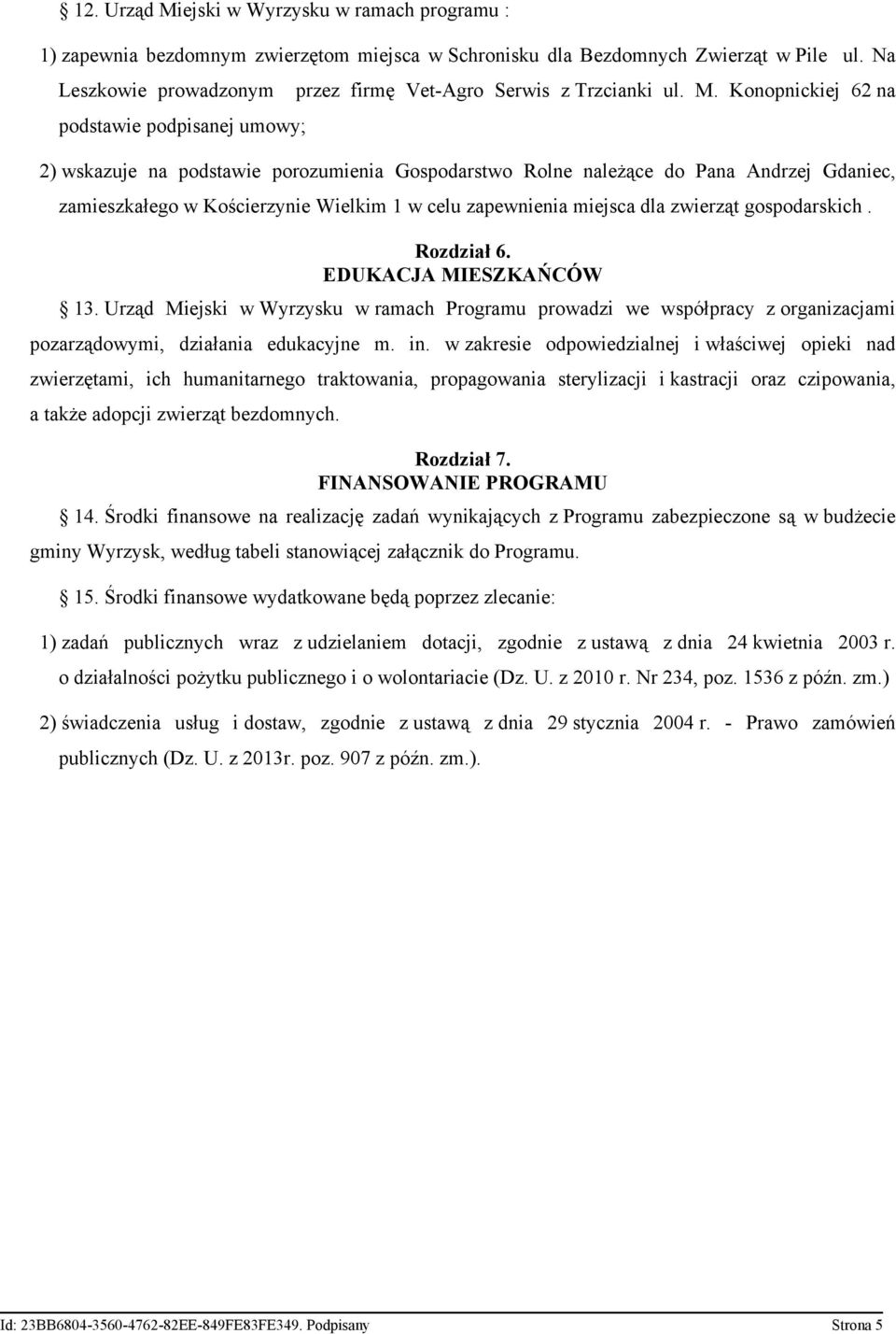 Konopnickiej 62 na 2) wskazuje na podstawie porozumienia Gospodarstwo Rolne należące do Pana Andrzej Gdaniec, zamieszkałego w Kościerzynie Wielkim 1 w celu zapewnienia miejsca dla zwierząt