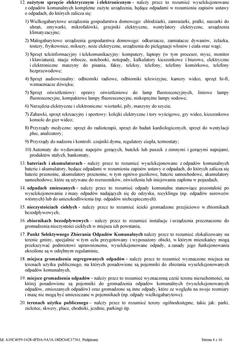 elektryczne, urządzenia klimatyzacyjne; 2) Małogabarytowe urządzenia gospodarstwa domowego: odkurzacze, zamiatacze dywanów, żelazka, tostery, frytkownice, miksery, noże elektryczne, urządzenia do