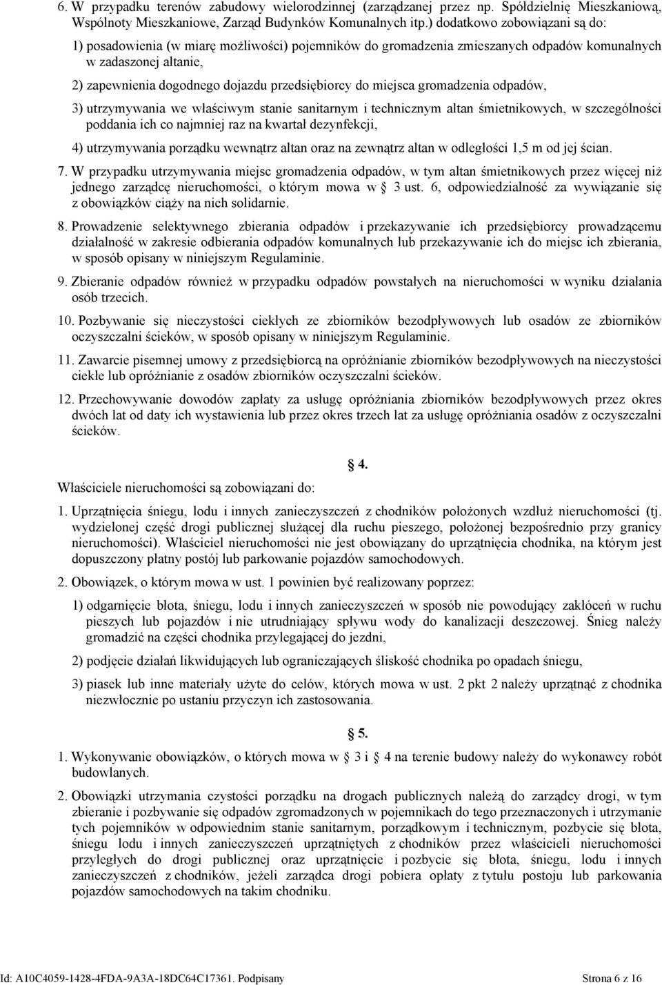 miejsca gromadzenia odpadów, 3) utrzymywania we właściwym stanie sanitarnym i technicznym altan śmietnikowych, w szczególności poddania ich co najmniej raz na kwartał dezynfekcji, 4) utrzymywania